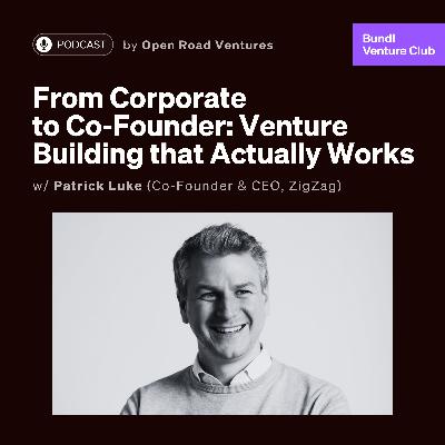 #12 - From Corporate to Co-Founder: Venture Building that Actually Works w/ Patrick Luke (Co-Founder & CEO, ZigZag)