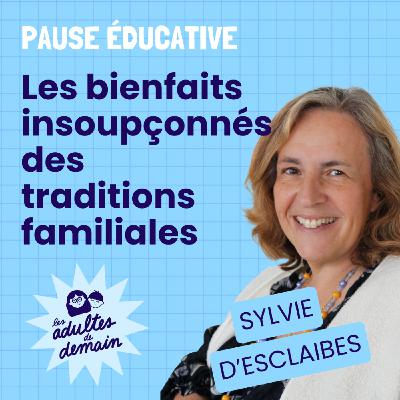 Les bienfaits insoupçonnés des traditions familiales - Pause éducative - Sylvie d'Esclaibes