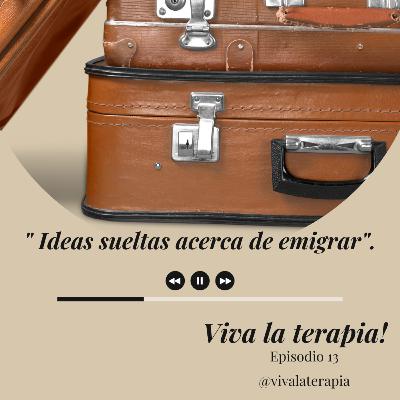 Episodio 13. Ideas sueltas acerca de emigrar.