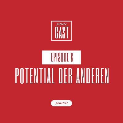 Potential der Anderen | PictureCast Podcast Episode 8