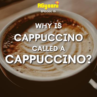 Why is Cappucinno called Cappuccino? Why is Cappucinno called Cappuccino?