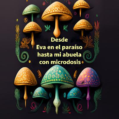 Magic Mushrooms? From Eve's Garden to my Granny's Microdosing