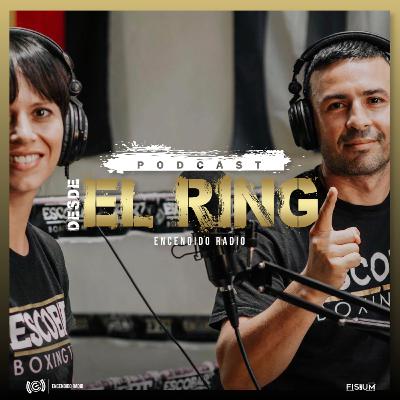 El boxeo con el amor de tu vida - "Desde El Ring" Podcast (Episodio 005)