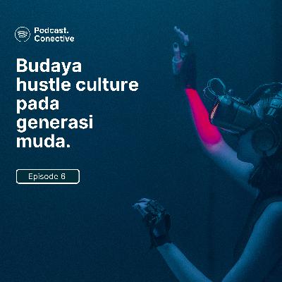EPS 6. Budaya Hustle Culture pada Generasi Muda