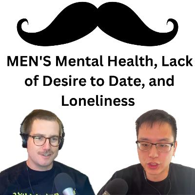 49 - MEN'S Mental Health, Lack of Desire to Date, and Loneliness