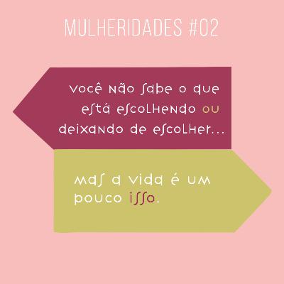 # 02 / você não sabe o que está escolhendo ou deixando de escolher - com Gabriella Magalhães