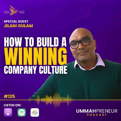 #125 How To Build A Winning Company Culture w/ Jilani Gulam