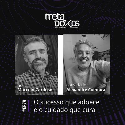 EP79 - O sucesso que adoece e o cuidado que cura, com Alexandre Coimbra Amaral