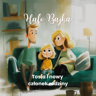 Tosia i nowy członek rodziny - historia o rodzeństwie i nowych emocjach - dla dzieci 2+ Tosia i nowy członek rodziny - historia o rodzeństwie i nowych emocjach - dla dzieci 2+