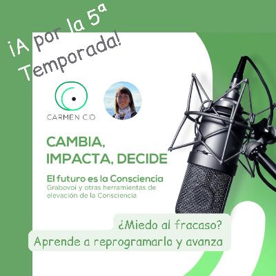 Episodio 30. Temporada 5. ¿Miedo al fracaso? Aprende a reprogramarlo y avanza