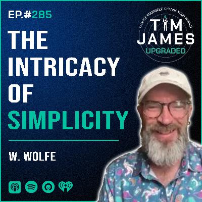 Episode #285 W. Wolfe, The Intricacy Of Simplicity