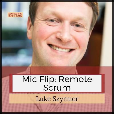 Mic Flip: Remote Scrum with Luke Szyrmer