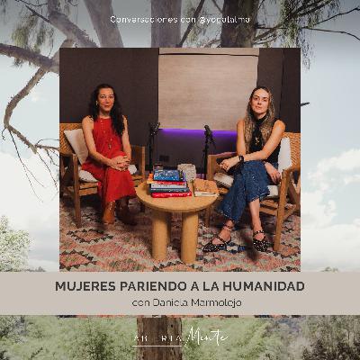 Mujeres pariendo a la humanidad. Con: Daniela Marmolejo. Mujeres pariendo a la humanidad. Con: Daniela Marmolejo.