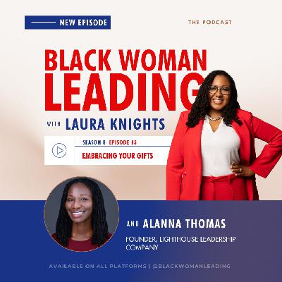 S8E13: Embracing Your Gifts with Alanna Thomas S8E13: Embracing Your Gifts with Alanna Thomas