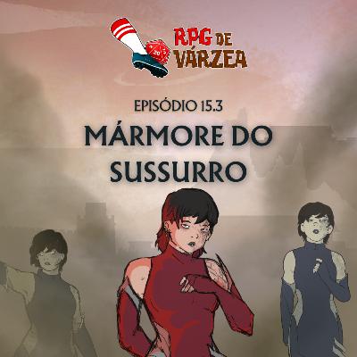RPG de Várzea #15.3 - Mármore do Sussurro