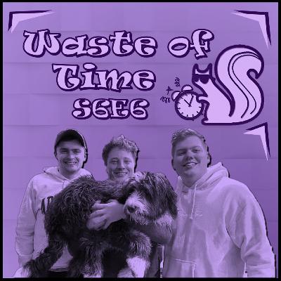Waste of Time S6E6: Fed by Friends and our Blockbuster Movies starring Liquids