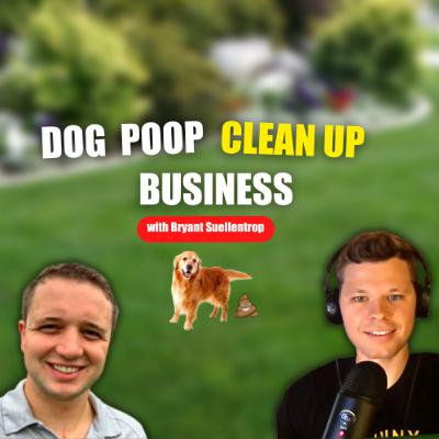A Dog Poop Clean Up Business ft. Bryant Suellentrop
