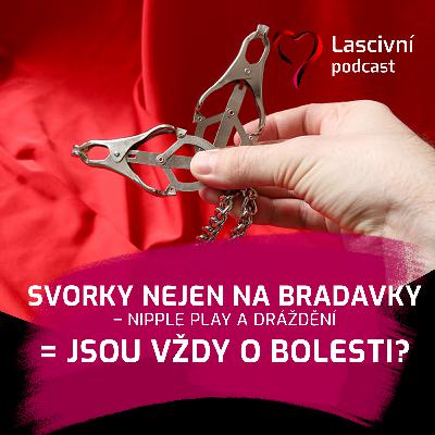 108 - Bradavky v hlavní roli = svorky, masáž i orgasmus