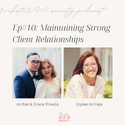 #10: How to Maintain Strong Client Relationships with Archie and Grace Pineda