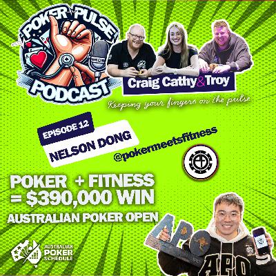 Poker Pulse Podcast - Ep 12 - Nelson Dong, Poker + Fitness = $390K Winner at Australian Poker Open
