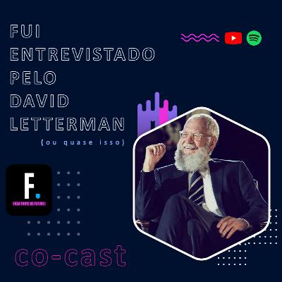 #T01-28 / Fui entrevistado pelo David Letterman (ou quase isso).
