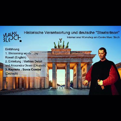 Historische Verantwortung und deutsche “Staatsräson” - Keynote : Sonia Combe, Geschichtswissenschaft, CMB Historische Verantwortung und deutsche “Staatsräson” - Keynote : Sonia Combe, Geschichtswissenschaft, CMB