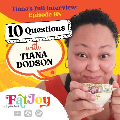 Some Extra Fat Joy: 10 Qs with Tiana Dodson