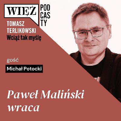 Paweł Maliński wraca. „Wciąż tak myślę” – podcast Tomasza Terlikowskiego, odc. 101