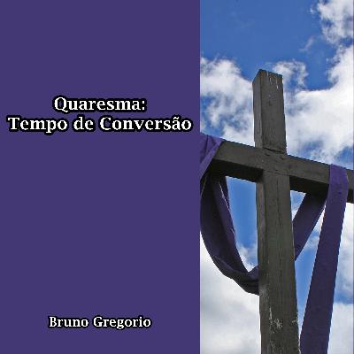 Quaresma: Tempo de conversão Quaresma: Tempo de conversão