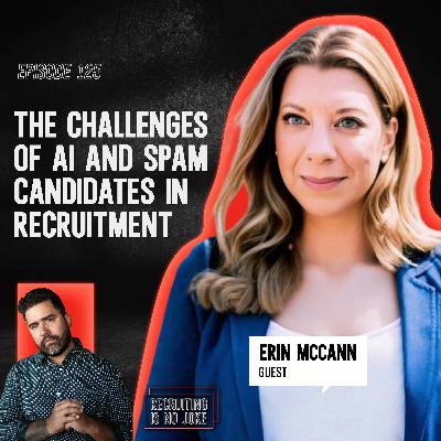 The Challenges of AI and Spam Candidates in Recruitment with Erin McCann