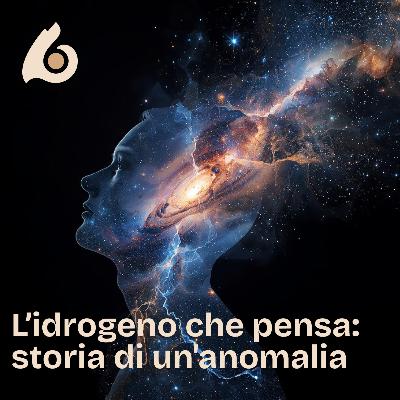 23. L’idrogeno che pensa: storia di un'anomalia 23. L’idrogeno che pensa: storia di un'anomalia