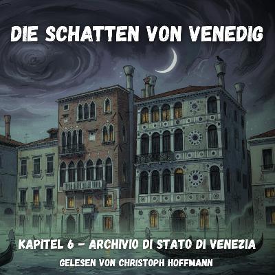 Die Schatten von Venedig - Kapitel 6 - Archivio di Stato di Venezia Die Schatten von Venedig - Kapitel 6 - Archivio di Stato di Venezia