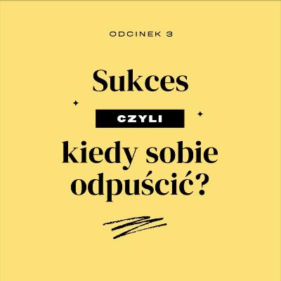 Sukces, czyli: kiedy sobie odpuścić?