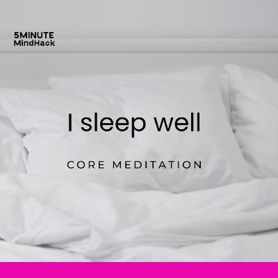 I sleep well • core meditation