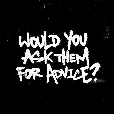 156 - Don't Take Criticism From Someone You Wouldn't Ask for Advice 156 - Don't Take Criticism From Someone You Wouldn't Ask for Advice