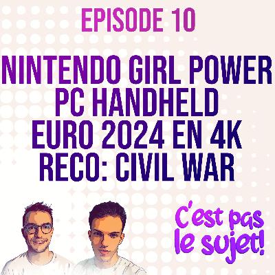 Le Girl Power chez Nintendo, les PC Handheld, la 4K et l'Euro 2024, Civil War- 3x10