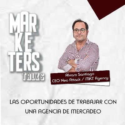 El reto de trabajar con una agencia de Mercadeo - Alvaro Santiago #MarketersTalks