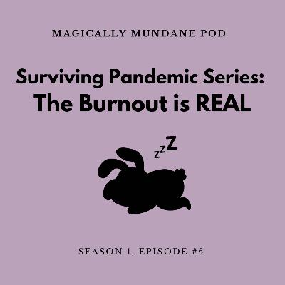 #5 The Burnout is Real (Surviving Pandemic Series)