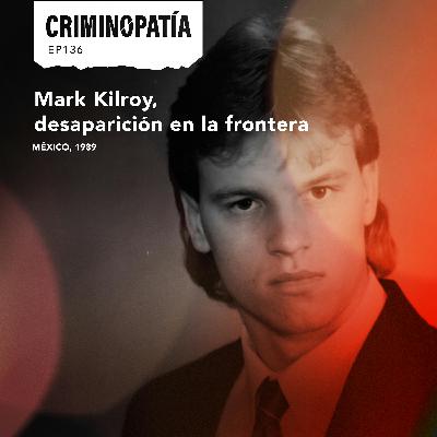 136. Mark Kilroy, desaparición en la frontera (México, 1989) 136. Mark Kilroy, desaparición en la frontera (México, 1989)