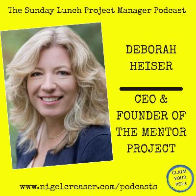#186 Deborah Heiser, The CEO & Founder of the Mentor Project (Video)