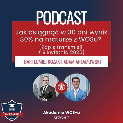66. Jak osiągnąć w 30 dni wynik 80% na maturze z WOSu? [Zapis transmisji z 9 kwietnia 2025]