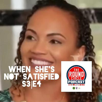 When She's Not Satisfied (S3:E4) When She's Not Satisfied (S3:E4)