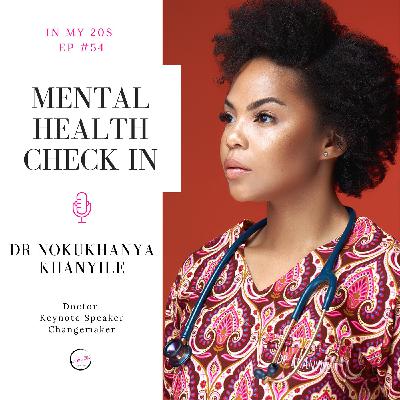 Mental Health Check In featuring Dr. Nokukhanya Khanyile | In My 20s #54
