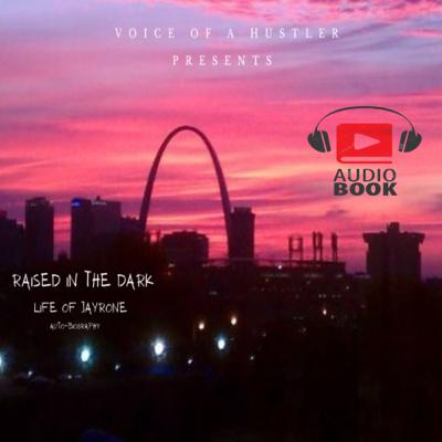 Raised In The Dark: Life Of JayRone (Audio Book)