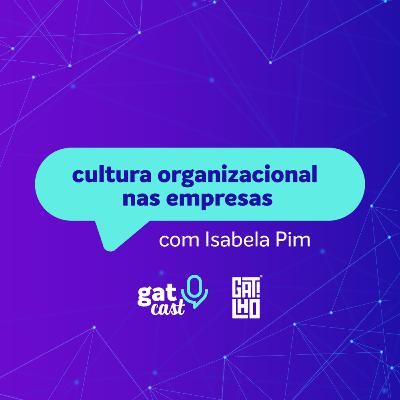 #GatCast 06 - cultura organizacional nas empresas