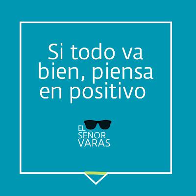 Si todo te va bien, piensa en positivo