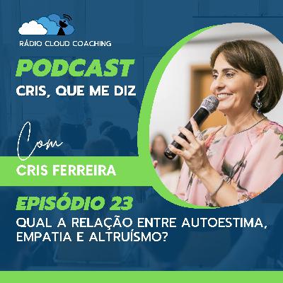 Qual a relação entre autoestima, empatia e altruísmo? - CRIS, QUE ME DIZ #023 Qual a relação entre autoestima, empatia e altruísmo? - CRIS, QUE ME DIZ #023