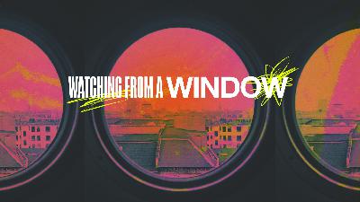 Watching From a Window- Jon Welch on Sunday August 07, 2022. Watching From a Window- Jon Welch on Sunday August 07, 2022.