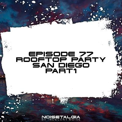 Noisetalgia Podcast 077: Noisetalgia Rooftop Party (Spin, San Diego, November 9th 2025) (Part 1)