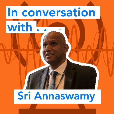 Last published episode: 'In conversation with......Sri Annaswamy